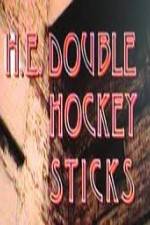 Watch H-E Double Hockey Sticks Vodlocker