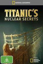 Watch National Geographic Titanics Nuclear Secrets Vodlocker
