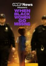 Watch Vice News Presents: When Black Women Go Missing Projectfreetv