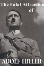 Watch The Fatal Attraction of Adolf Hitler Vodlocker