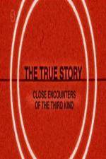Watch The True Story - Close Encounters Of The Third Kind Vodlocker