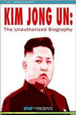 Watch Kim Jong Un: The Unauthorized Biography Vodlocker