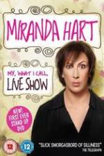Watch Miranda Hart - My, What I Call, Live Show Vodlocker