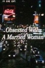Watch Obsessed with a Married Woman Vodlocker