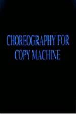 Watch Choreography for Copy Machine Vodlocker