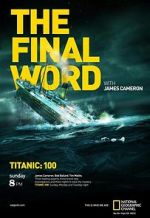 Watch Titanic: The Final Word with James Cameron Online Vodlocker
