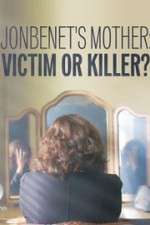 Watch JonBenet\'s Mother: Victim or Killer Vodlocker