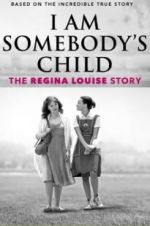 Watch I Am Somebody\'s Child: The Regina Louise Story Vodlocker