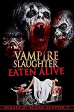 Watch Vampire Slaughter: Eaten Alive Vodlocker