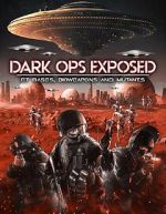 Watch Dark Ops Exposed: ET Bases, Bioweapons and Mutants Vodlocker