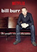 Watch Bill Burr: You People Are All the Same. Vodlocker