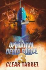 Watch Operation Delta Force 3 Clear Target Vodlocker