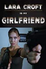 Watch Lara Croft Is My Girlfriend Vodlocker