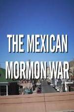 Watch The Mexican Mormon War Vodlocker