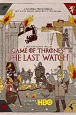 Watch Game of Thrones: The Last Watch Vodlocker