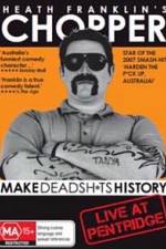 Watch Heath Franklins: Chopper Make Deadshits History - Live at  Pentridge Vodlocker