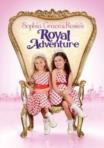Watch Sophia Grace & Rosie\'s Royal Adventure Vodlocker