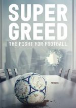 Watch Super Greed: The Fight for Football Online Vodlocker