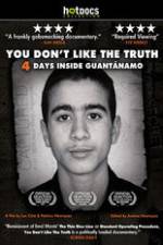 Watch You Dont Like the Truth 4 Days Inside Guantanamo Vodlocker