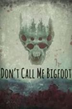 Watch Don\'t Call Me Bigfoot Online Vodlocker