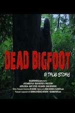 Watch Dead Bigfoot A True Story Vodlocker