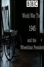 Watch World War Two: 1945 & the Wheelchair President Vodlocker