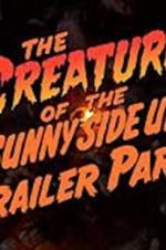 Watch The Creature of the Sunny Side Up Trailer Park Vodlocker