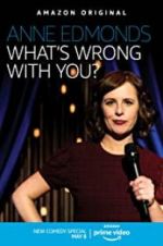 Watch Anne Edmonds: What\'s Wrong with You? Vodlocker
