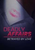 Watch Deadly Affairs: Betrayed by Love Vodlocker