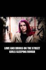 Watch Love and Drugs on the Street: Girls Sleeping Rough Vodlocker