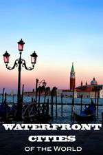 Watch Waterfront Cities of the World Vodlocker