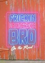 Watch Frickin Dangerous Bro... On the Road Vodlocker