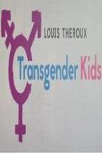 Watch Louis Theroux Transgender Kids Vodlocker