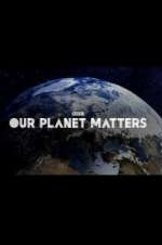 Watch Our Planet Matters Vodlocker