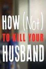 Watch How Not to Kill Your Husband Vodlocker