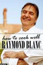 Watch Raymond Blanc: How to Cook Well Vodlocker